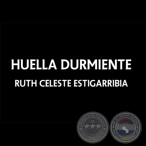 LA HUELLA DURMIENTE - Ruth Estigarribia